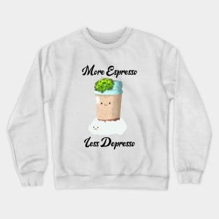 More espresso less depresso coffee lovers Crewneck Sweatshirt